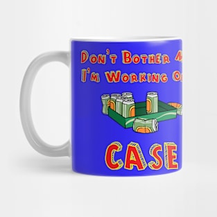 Don't Bother Me I'm Working On A Case Mug